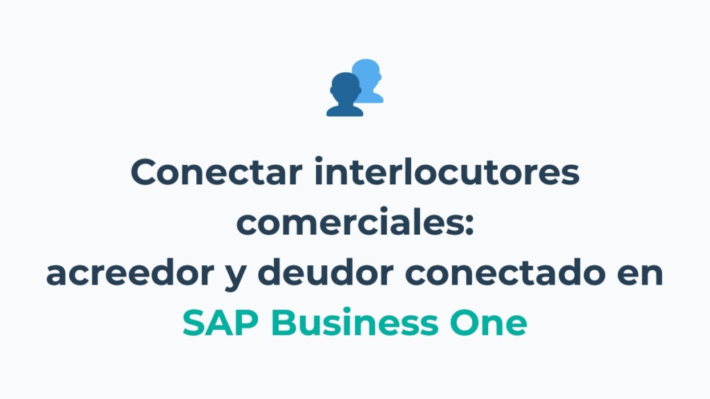 Conectar interlocutores comerciales en SAP Business One: acreedor y deudor conectado