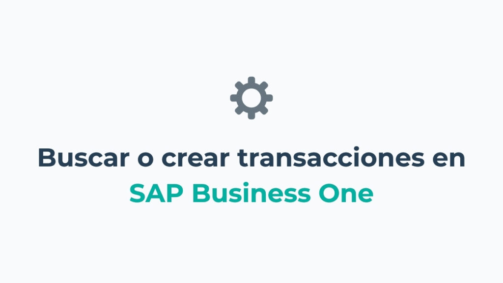 Cómo buscar o crear transacciones en SAP Business One