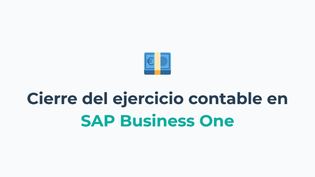 Cómo hacer el cierre del ejercicio contable en SAP Business One