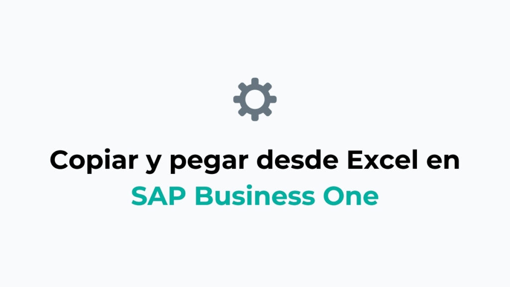 Cómo copiar y pegar en SAP Business One desde Microsoft Excel