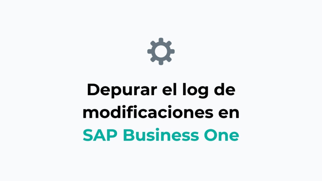 Depurar el log de modificaciones en SAP Business One