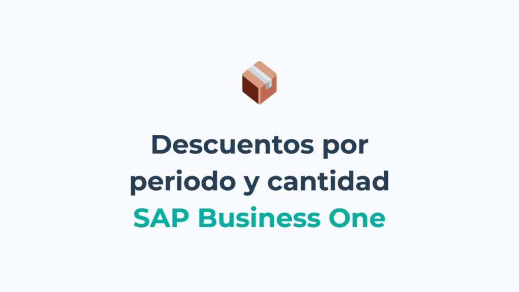 Descuentos por periodo y cantidad en SAP Business One