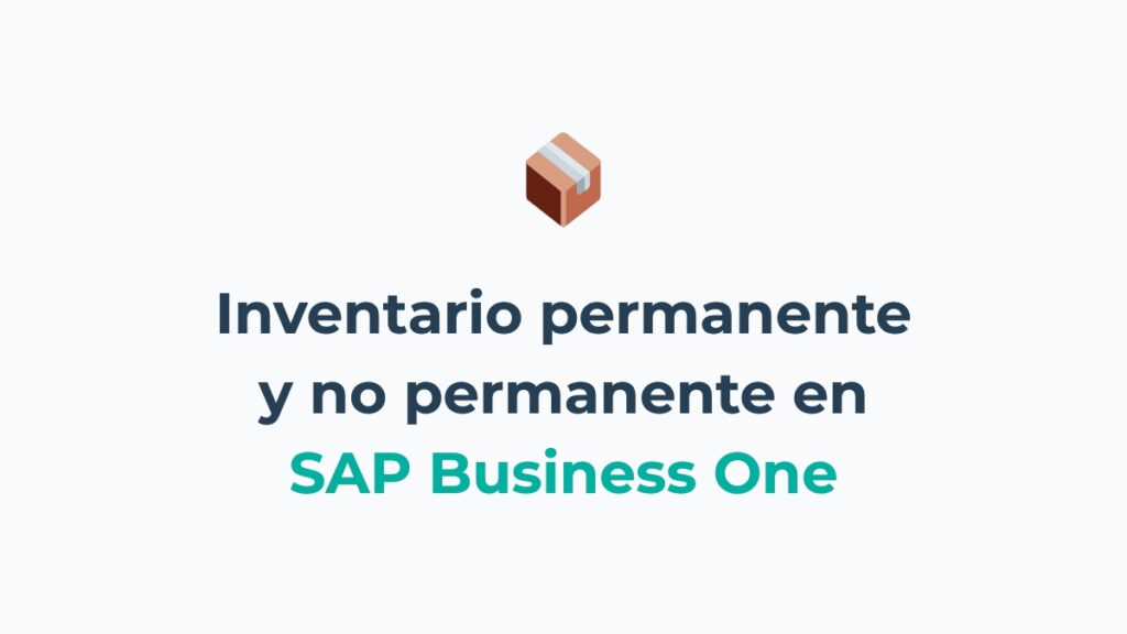 Tipos de inventario: permanente y no permanente (o periódico) en SAP Business One