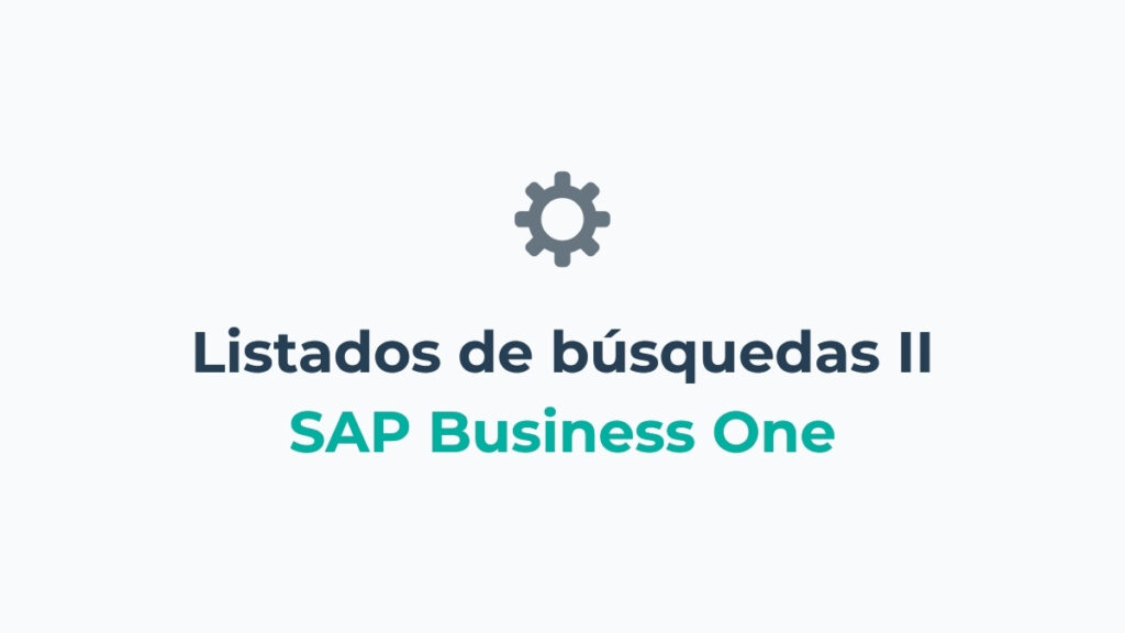 Listados de búsqueda en SAP Business One – Parte II