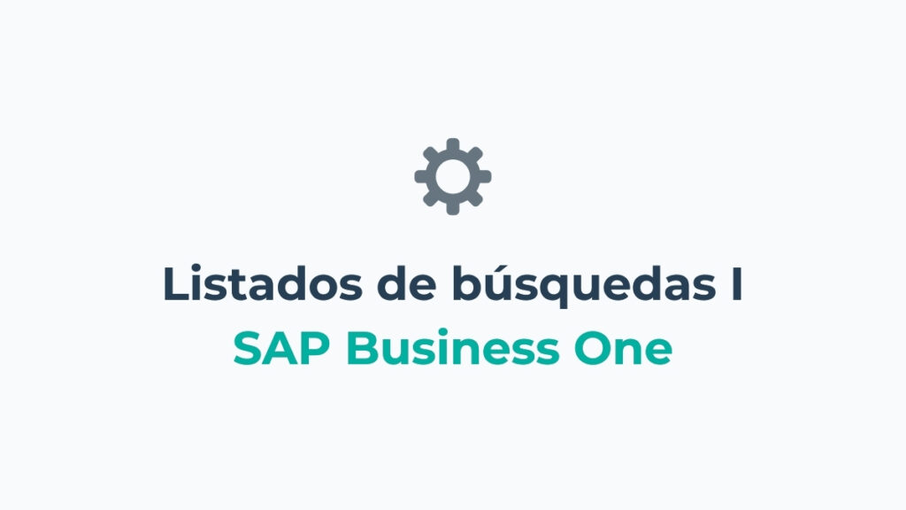 Listados de búsqueda en SAP Business One – Parte I