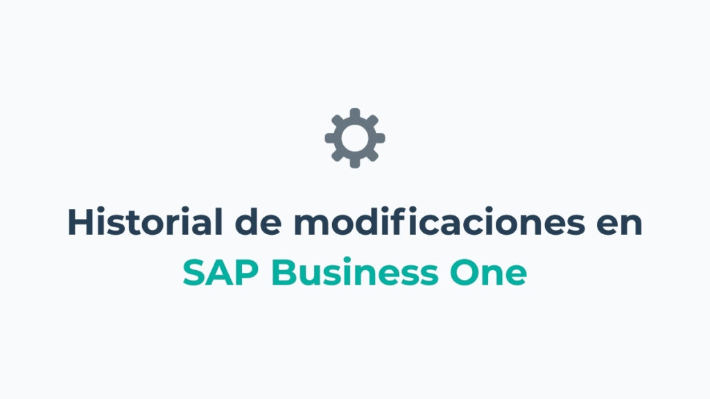 Log o historial de modificaciones en SAP Business One