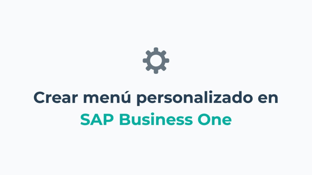 Crea tu menú de SAP Business One personalizado