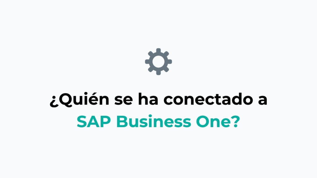 ¿Cómo saber qué usuario se ha conectado a SAP Business One?