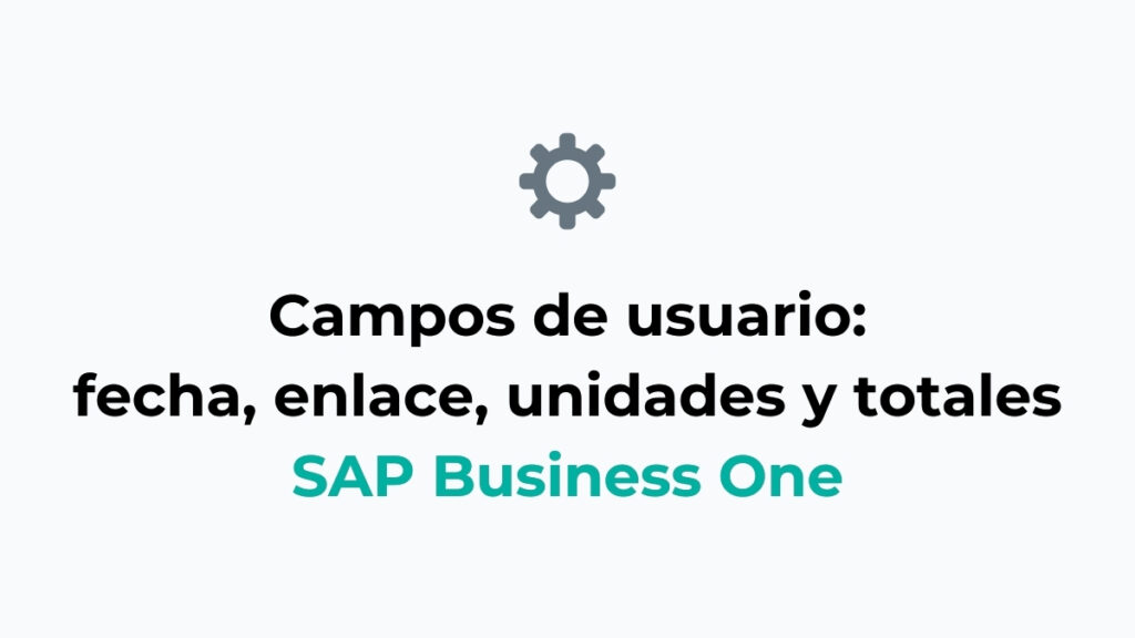 Creación de campos de usuario del tipo fecha- enlace y unidades y totales